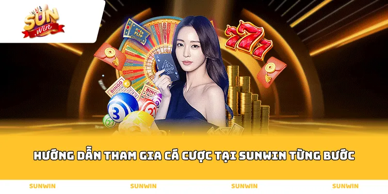 Hướng Dẫn Tham Gia Cá Cược Tại Sunwin Từng Bước