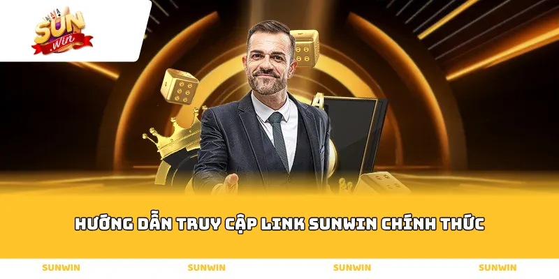 Hướng Dẫn Truy Cập Link Sunwin Chính Thức