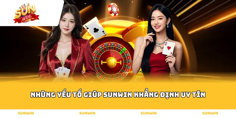 Những Yếu Tố Giúp Sunwin Khẳng Định Uy Tín